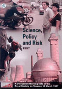 Science, policy and risk : a discussion meeting held at the Royal Society on Tuesday, 18 March 1997 /