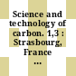 Science and technology of carbon. 1,3 : Strasbourg, France July 5 - 9, 1998 : extended abstracs and programme : Eurocarbon 1998.