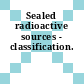 Sealed radioactive sources - classification.