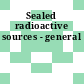 Sealed radioactive sources - general