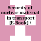 Security of nuclear material in transport [E-Book] /