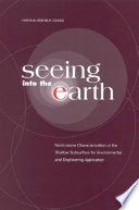 Seeing into the earth : noninvasive characterization of the shallow subsurface for environmental and engineering applications /