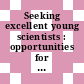 Seeking excellent young scientists : opportunities for brillant minds /