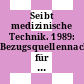 Seibt medizinische Technik. 1989: Bezugsquellennachweis für Arztbedarf und Krankenhausbedarf und zahnärztliche und zahntechnische Arbeitsmittel und Werkstoffe.
