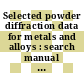 Selected powder diffraction data for metals and alloys : search manual : Alphabetical section, hanawalt method, fink method.