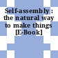 Self-assembly : the natural way to make things [E-Book]