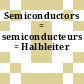 Semiconductors = semiconducteurs = Halbleiter