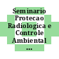 Seminario Protecao Radiologica e Controle Ambiental : [anais]