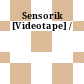 Sensorik [Videotape] /