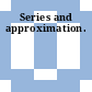 Series and approximation.