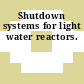Shutdown systems for light water reactors.