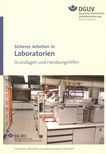 Sicheres Arbeiten in Laboratorien : Grundlagen und Handlungshilfen /
