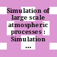 Simulation of large scale atmospheric processes : Simulation of large scale atmospheric processes: international conference : Hamburg, 30.08.76-04.09.76.