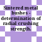 Sintered metal bushes - determination of radial crushing strength.