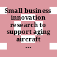Small business innovation research to support aging aircraft : priority technical areas and process improvements [E-Book] /