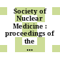 Society of Nuclear Medicine : proceedings of the annual meeting. 0029 : Miami-Beach, FL, 15.06.82-18.06.82.