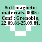 Soft magnetic materials. 0005 : Conf : Grenoble, 22.09.81-25.09.81.