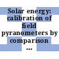 Solar energy: calibration of field pyranometers by comparison to a reference pyranometer.