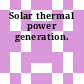 Solar thermal power generation.