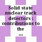 Solid state nuclear track detectors : contributions to the international conference. 0012 : Acapulco, 04.09.1983-10.09.1983