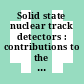 Solid state nuclear track detectors : contributions to the international conference. 0013 : Roma, 23.09.85-27.09.85