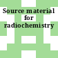 Source material for radiochemistry