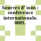 Sources d' ions : conference internationale. 0001.