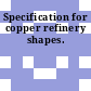 Specification for copper refinery shapes.