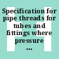 Specification for pipe threads for tubes and fittings where pressure tight joints are made on the threads.