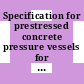 Specification for prestressed concrete pressure vessels for nuclear reactors.