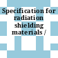 Specification for radiation shielding materials /