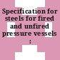 Specification for steels for fired and unfired pressure vessels : Forgings.