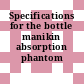 Specifications for the bottle manikin absorption phantom /