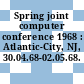 Spring joint computer conference 1968 : Atlantic-City, NJ, 30.04.68-02.05.68.