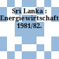 Sri Lanka : Energiewirtschaft. 1981/82.