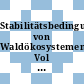 Stabilitätsbedingungen von Waldökosystemen Vol B : Abschlussbericht: Berichtszeitraum: 01.01.1989 - 31.12.1993.