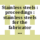 Stainless steels : proceedings : stainless steels for the fabricator and user : conference : Birmingham, 10.09.1968-12.09.1968