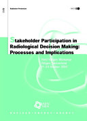 Stakeholder Participation in Radiological Decision Making: Processes and Implications [E-Book]: Third Villigen Workshop - Villigen, Switzerland - 21-23 October 2003 /