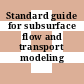 Standard guide for subsurface flow and transport modeling /