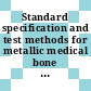Standard specification and test methods for metallic medical bone screws /