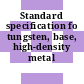 Standard specification fo tungsten, base, high-density metal /