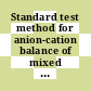 Standard test method for anion-cation balance of mixed bed ion-exchange resins /