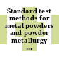 Standard test methods for metal powders and powder metallurgy products /