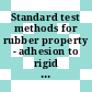 Standard test methods for rubber property - adhesion to rigid substrates /