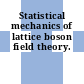 Statistical mechanics of lattice boson field theory.