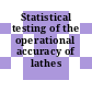 Statistical testing of the operational accuracy of lathes