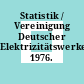 Statistik / Vereinigung Deutscher Elektrizitätswerke. 1976.