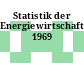 Statistik der Energiewirtschaft. 1969