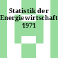 Statistik der Energiewirtschaft. 1971