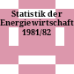 Statistik der Energiewirtschaft. 1981/82